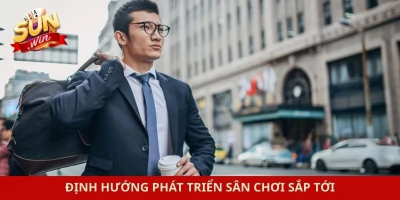Định hướng phát triển sân chơi sắp tới