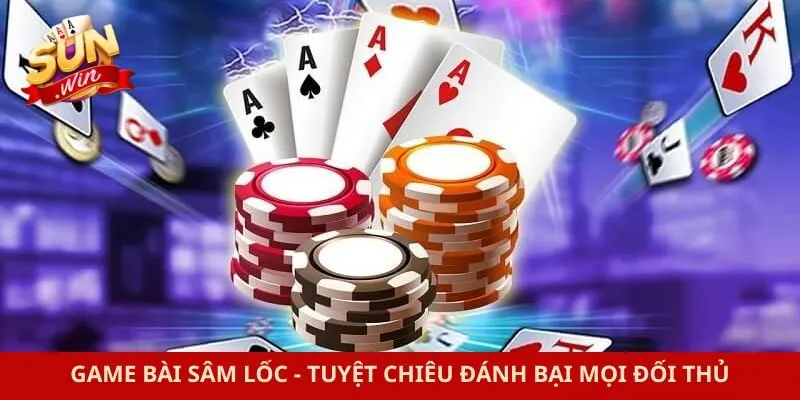 Game Bài Sâm Lốc - Tuyệt Chiêu Đánh Bại Mọi Đối Thủ