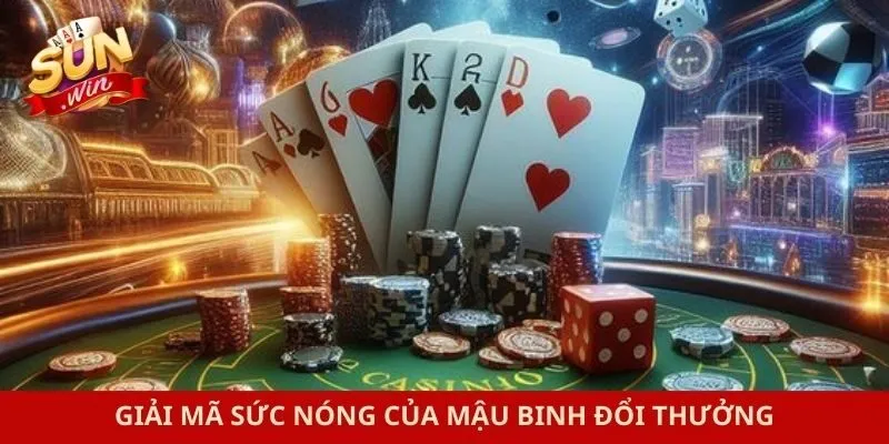 Giải mã sức nóng của mậu binh đổi thưởng
