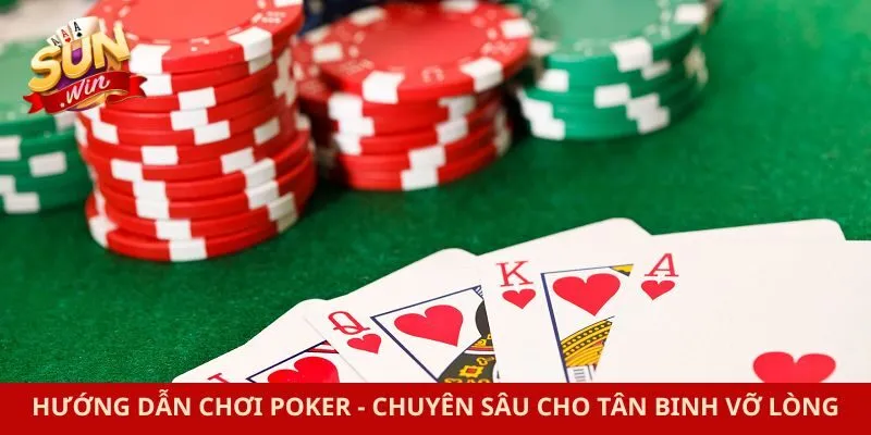 Hướng Dẫn Chơi Poker - Chuyên Sâu Cho Tân Binh Vỡ Lòng