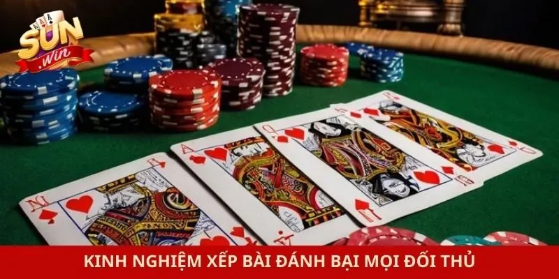 Kinh nghiệm xếp bài đánh bại mọi đối thủ