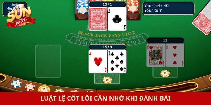 Luật lệ cốt lõi cần nhớ khi đánh bài