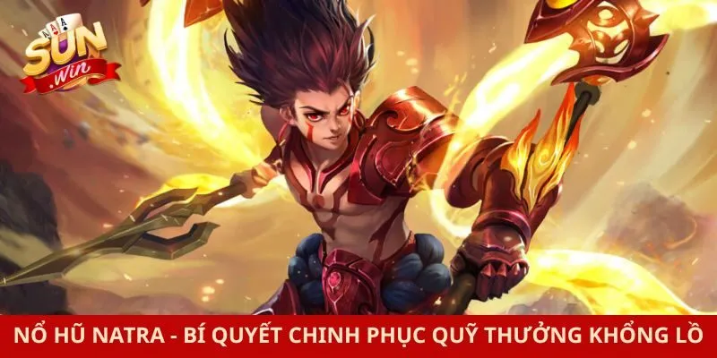 Nổ Hũ Natra - Bí Quyết Chinh Phục Quỹ Thưởng Khổng Lồ
