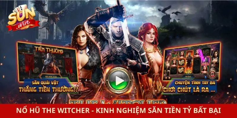 Nổ Hũ The Witcher - Kinh Nghiệm Săn Tiền Tỷ Bất Bại