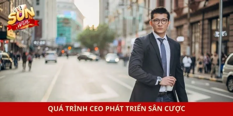 Quá trình CEO phát triển sân cược