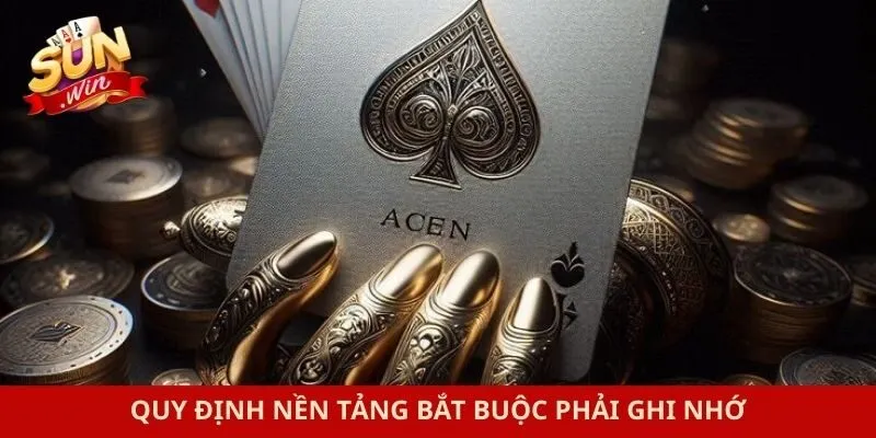 Quy định nền tảng bắt buộc phải ghi nhớ