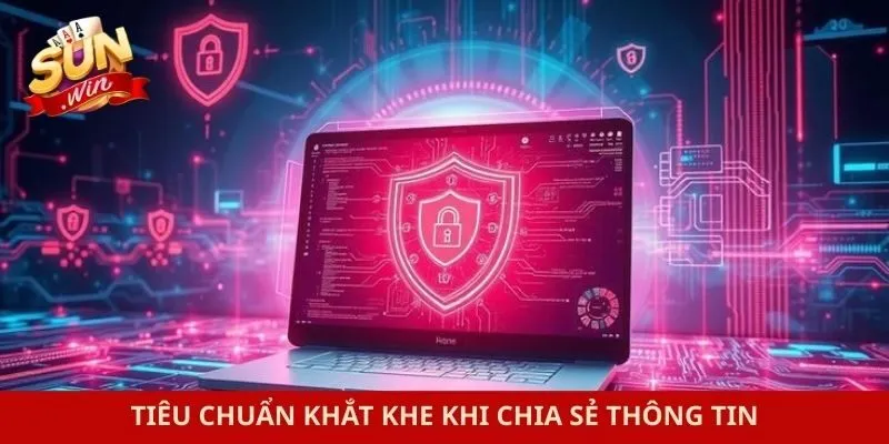 Tiêu chuẩn khắt khe khi chia sẻ thông tin